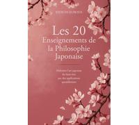 Les 20 Enseignements de la Philosophie Japonaise: Maîtrisez l'art japonais du bien-être par des applications quotidiennes