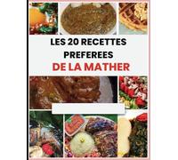 LES 20 RECETTES DE CUISINE PREFEREES DE LA MATHER: recettes de nourritures préférées de la maman