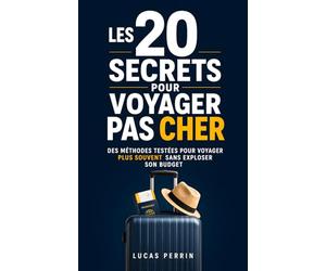 Les 20 Secrets pour Voyager Pas Cher: Des Méthodes Testées pour Voyager Plus Souvent Sans Exploser son Budget | Livre Comment Voyager Pas Cher | Voyage Économique et Petit Budget