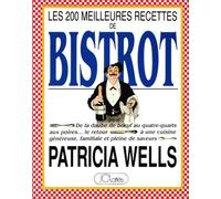 Les 200 meilleures recettes de bistrot : De la daube de boeuf au quatre-quarts aux poires, le retour à une cuisine généreuse, familiale et pleine de saveurs de Patricia Wells (10 mars 1991) Broché