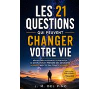 Les 21 questions qui peuvent changer votre vie: 21 réflexions pour mieux vous comprendre, prendre de meilleures décisions et voir la vie avec un regard nouveau.