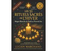 Les 21 Rituels Sacrés de l’Hiver: Magie Blanche de Noël au Nouvel An