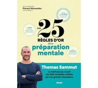 Les 25 règles d'or de la préparation mentale: La méthode du coach aux 200 médailles validée par nos grands champions