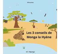 Les 3 conseils de Monga la Hyène - AfriContes: Conte africain illustré pour enfants (4-8 ans) - Sagesse, amitié et activités ludiques