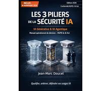 Les 3 piliers de la sécurité IA : guide essentiel: Sécuriser les systèmes d'IA générative : conformité RGPD, AI Act et protection des données (L'IA et moi - Éditions Pro)