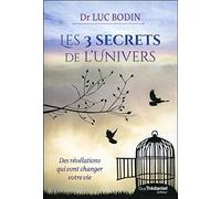 Les 3 secrets de l'Univers: Des révélations qui vont changer votre vie