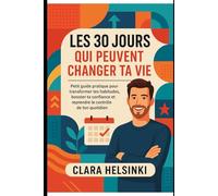 Les 30 jours qui peuvent changer ta vie: Guide pratique pratique pour transformer tes habitudes