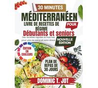 LES 30 MINUTES LIVRE DE RECETTES DU RÉGIME MÉDITERRANÉEN POUR LES DÉBUTANTS ET LES SENIORS OCCUPÉS: Des recettes rapides et fraîches pour une vie saine et sans stress