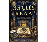 LES 33 CLÉS DU REAA: Un voyage initiatique au cœur des symboles du REAA