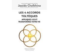 Les 4 Accords Toltèques: Appliquez-les et transformez votre vie