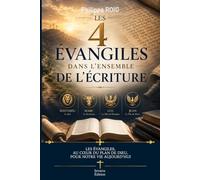 Les 4 évangiles dans l'ensemble de l'écriture: Les Évangiles, au cœur du plan de Dieu, pour notre vie aujourd'hui