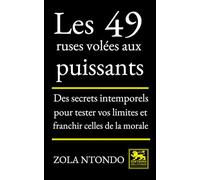 Les 49 ruses volées aux puissants: Des secrets intemporels pour tester vos limites et franchir celles de la morale