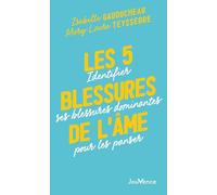 Les 5 blessures de l'âme: Identifier ses blessures dominantes pour les panser