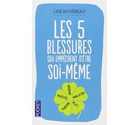 Les 5 blessures qui empa¦chent d'a¦tre soi-ma¦me: Written by Lise Bourbeau, 2013 Edition, Publisher: Pocket [Mass Market Paperback]