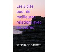 Les 5 clés pour de meilleures relations avec les autres (TECHNIQUES)