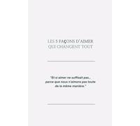 Les 5 façons d’aimer qui changent tout: Et si tu passais à côté de l’amour sans le savoir ?