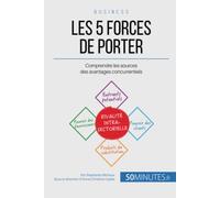 Les 5 forces de Porter: Comprendre les sources des avantages concurrentiels (Gestion & Marketing)