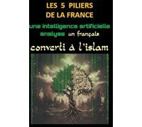 LES 5 PILIERS DE LA FRANCE: Une intelligence artificielle analyse un converti à l'islam