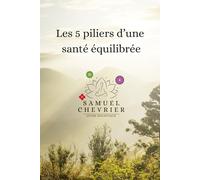 Les 5 piliers d'une santé équilibrée: par Samuel V.-Chevrier, N.D.
