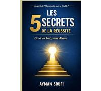 Les 5 secrets de la réussite: Droit au but, sans dérive - inspiré de Plus malin que le Diable