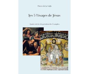 Les 5 Visages de Jésus: Quatre siècles de gestation des Évangiles.