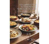 Les 500 Recettes aux Fromages Nobles de France: Comté, Roquefort & Brie - les grands fromages AOP en cuisine (Une Encyclopédie Culinaire - Série 6 - La Cuisine Française du Quotidien - L'Intégrale)