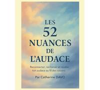 Les 52 nuances de l'audace: Reconnecter, renforcer et révéler ton audace au fil des saisons