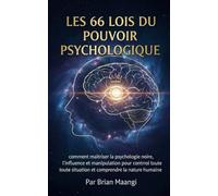 LES 66 LOIS DU POUVOIR PSYCHOLOGIQUE.: comment maîtriser la psychologie noire, l'influence et la manipulation pour contrôler toute situation et comprendre la nature humaine.