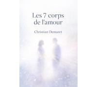 Les 7 corps de l'amour: Quand aimer devient un chemin
