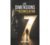 Les 7 Dimensions de la réconciliation: Comment restaurer l’harmonie dans chaque aspect de nos vies