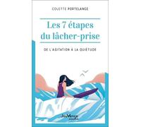 Les 7 étapes du lâcher-prise: De l'agitation à la quiétude