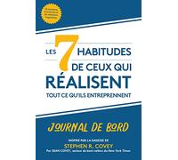 Les 7 habitudes de ceux qui réalisent tout ce qu'ils entreprennent: Journal de bord