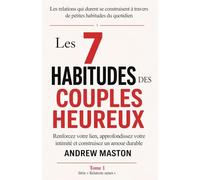 LES 7 HABITUDES DES COUPLES HEUREUX: Renforcez votre lien, approfondissez votre intimité et construisez un amour durable (Healthy Relationships Series)