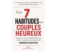 LES 7 HABITUDES DES COUPLES HEUREUX: Renforcez votre lien, approfondissez votre intimité et construisez un amour durable (Healthy Relationships Series)