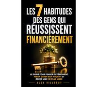 Les 7 Habitudes des Gens qui Réussissent Financièrement: Le Guide pour Penser Différemment, Mieux Gérer son Argent et Créer une Vie Plus Libre | Livre ... | Gérer son Budget | Intelligence Financière