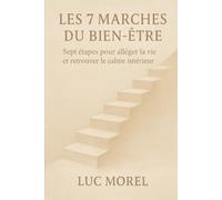 Les 7 Marches du Bien-être: Sept étapes pour alléger la vie et retrouver le calme intérieur (Bien-être, Alimentation & Santé)