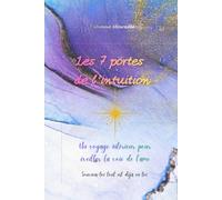 Les 7 portes de l'intuition: Accédez à votre lumière intérieure et transformez votre vie