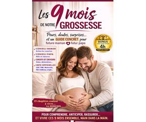 Les 9 MOIS de NOTRE GROSSESSE: Réponses aux peurs, doutes, surprises... Un guide concret à 2 voix pour Future Maman et Futur Papa + Bonus Audio 4h
