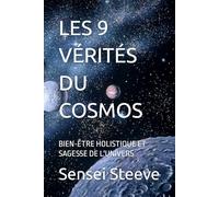 LES 9 VÉRITÉS DU COSMOS: BIEN-ÊTRE HOLISTIQUE ET SAGESSE DE L'UNIVERS