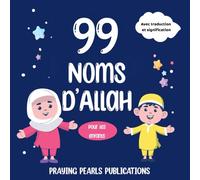 Les 99 Noms d’Allah pour les enfants : Avec traduction et signification simples