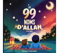 Les 99 Noms D'Allah (4-8 ans): Histoires et Leçons Faciles à Comprendre | Livre d’Histoires Islamiques pour Enfants