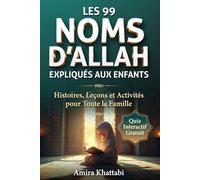 LES 99 NOMS D'ALLAH Al-Asma al-Husna Expliqués Simplement aux Enfants Musulmans: Un Exemple du Quotidien pour Chaque Beau Nom de Dieu (dès 6 ans)