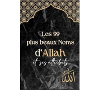 Les 99 plus beaux Noms d'Allah, leurs significations et ses attributs