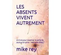 LES ABSENTS VIVENT AUTREMENT: Un livre pour traverser la perte de ceux qu'on aime - méthode ARIALT