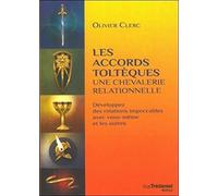 Les accords toltèques - Une chevalerie relationnelle: Développer des relations impeccables avec vous-même et les autres