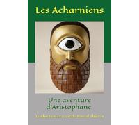 Les Acharniens en direct: Aristophane raconte la sécession de Dicéopolis (Pascal THIERCY - Théâtre grec)