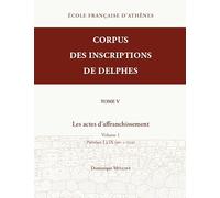 Les actes d'affranchissement. Volume 1: Prêtrises I à IX (nos 1-722): 5,1 (Corpus des Inscriptions de Delphes)