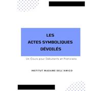 Les Actes Symboliques Dévoilés: Un Cours pour Débutants et Praticiens: 4 (Initiation à l’Analyse Transgénérationnelle)