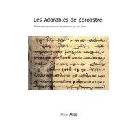 Les adorables de Zoroastre: Textes avestiques traduits et présentés par Eric Pirart