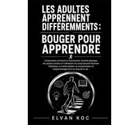 LES ADULTES APPRENNENT DIFFÉREMMENTS : BOUGER POUR APPRENDRE: Comprendre comment le mouvement, l’activité physique, les pauses actives et ... la concentration et l’apprentissage.
